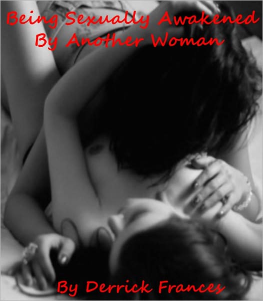 Being Sexually Awakened By Another Woman