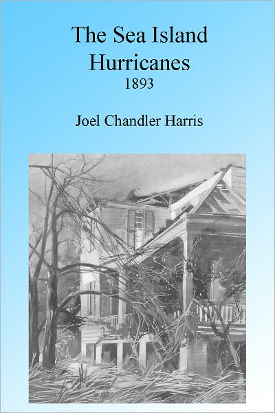 THE SEA ISLAND HURRICANES OF 1893, Illustrated