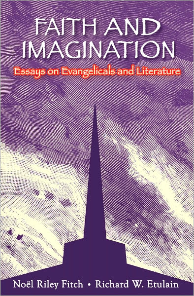 Faith and Imagination: Essays on Evangelicals and Literature