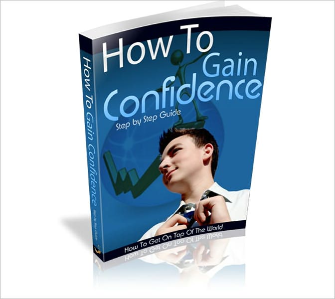 How To Gain Confidence - Step By Step Guide How To Get On Top Of The World