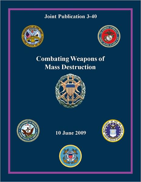 Combating Weapons of Mass Destruction: Joint Publication 3-40
