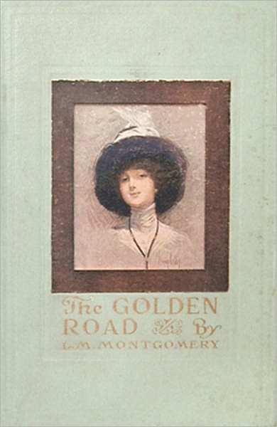 The Golden Road: A Young Readers, Fiction and Literature Classic By Lucy Maud Montgomery! AAA+++