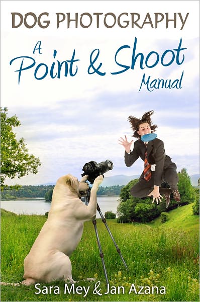 Dog Photography: A Point&Shoot Manual