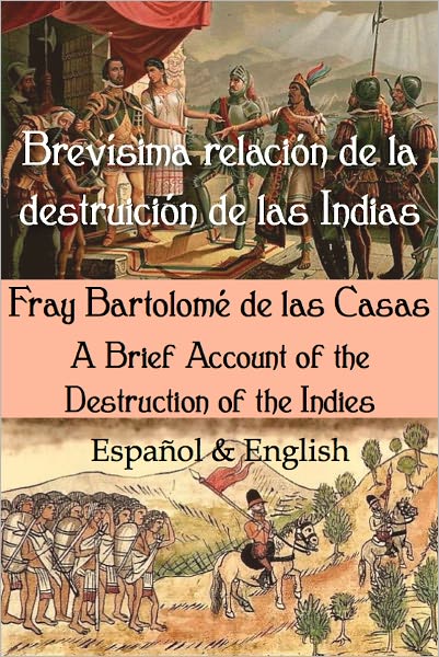 Brev&iacute;sima relaci&oacute;n de la destruici&oacute;n de las Indias: Espa&ntilde;ol & English