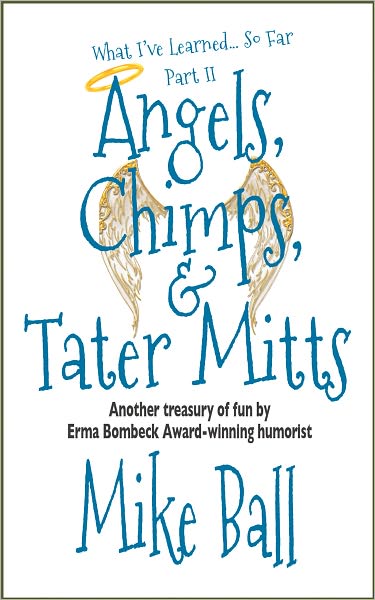 What I've Learned... So Far Part II: Angels, Chimps & Tater Mitts