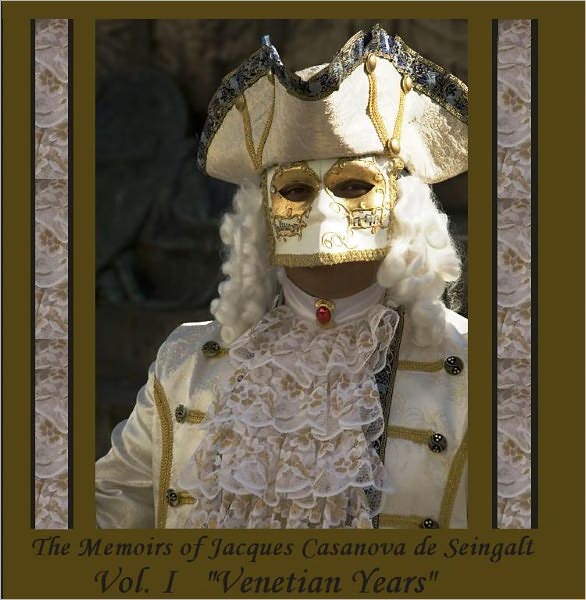 The Memoirs of Jacques Casanova de Seingalt, Vol. I (of VI), "Venetian Years" (Illustrated)