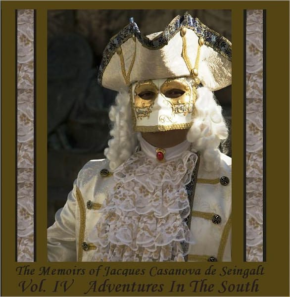 The Memoirs of Jacques Casanova de Seingalt, Vol. IV (of VI), "Adventures In The South” (Illustrated)