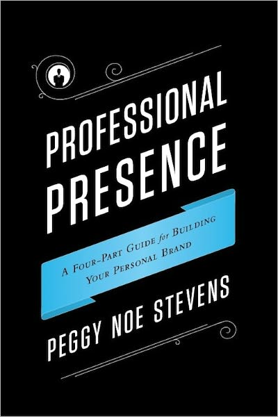 Professional Presence: A Four-Part Guide to Building Your Personal Brand