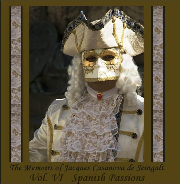 The Memoirs of Jacques Casanova de Seingalt, Vol. VI (of VI), "Spanish Passions" (Illustrated)