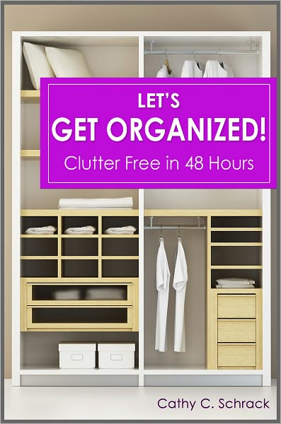 Let's Get Organized! - Clutter Free in 48 Hours: Fast & Easy Ways to Declutter Your Home, Stay Organized, & Simplify Your Life