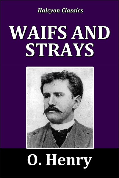 Waifs and Strays by O. Henry
