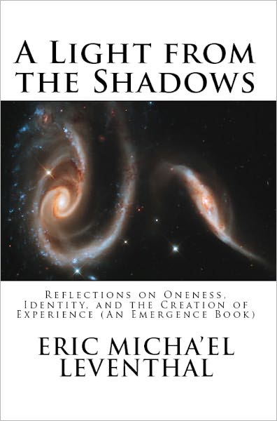 A Light from the Shadows: Reflections on Oneness, Identity, and the Creation of Experience (An Emergence Book)