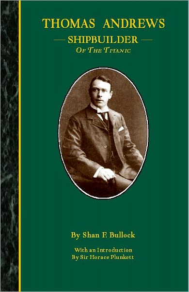 Thomas Andrews Shipbuilder of the Titanic