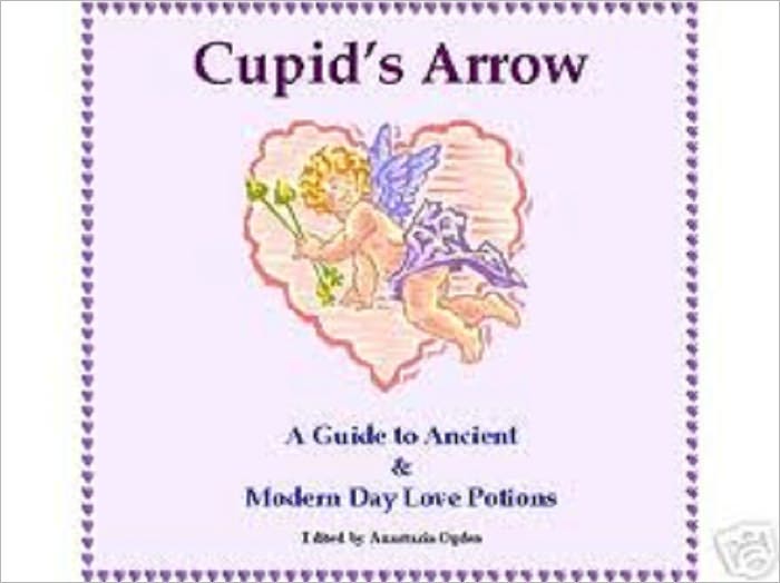 Cupid’s Arrow--A Guide to Ancient & Modern Day Love Potions