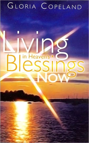 Living In Heaven's Blessings Now