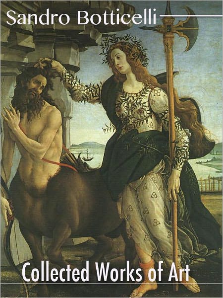 Sandro Botticelli : Collected Works of Art