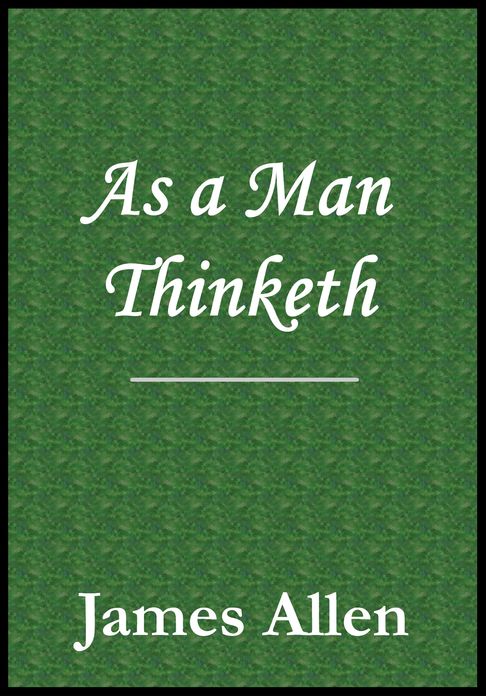 As a Man Thinketh by James Allen