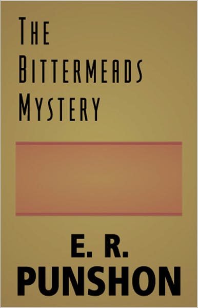 The Bittermeads Mystery: A Mystery and Detective Classic By E. R. Punshon! AAA+++