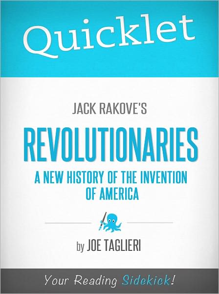 Quicklet on Jack Rakove's Revolutionaries: A New History of the Invention of America