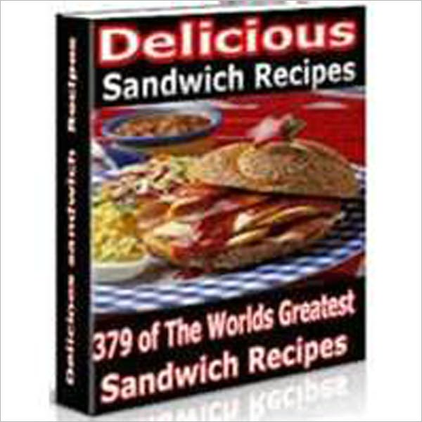 Delicious Sandwich Recipes - 379 Sandwich Recipes