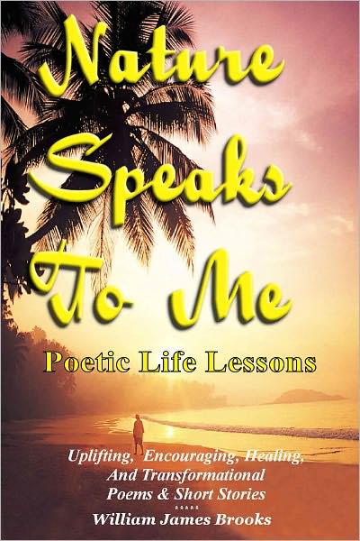 Nature Speaks To Me: Poetic Life Lessons