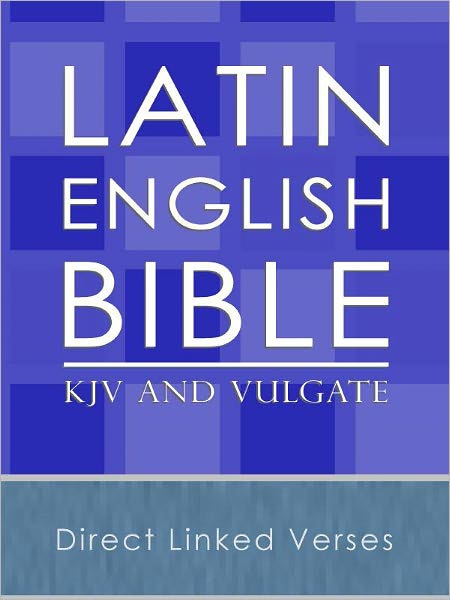 The Latin and English Parallel Bible (Vulgate and KJV)