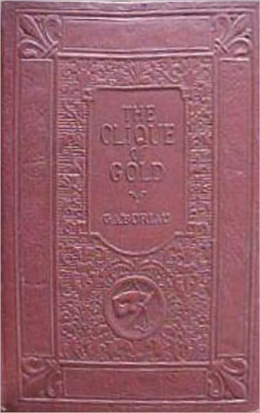 The Clique of Gold: A Mystery/Detective Classic By Emile Gaboriau! AAA+++