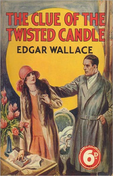 The Clue of the Twisted Candles: A Mystery/Detective, Thriller Classic By Edgar Wallace! AAA+++