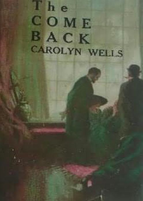 The Come Back: A Mystery/Detective, Occult Classic By Carolyn Wells! AAA+++