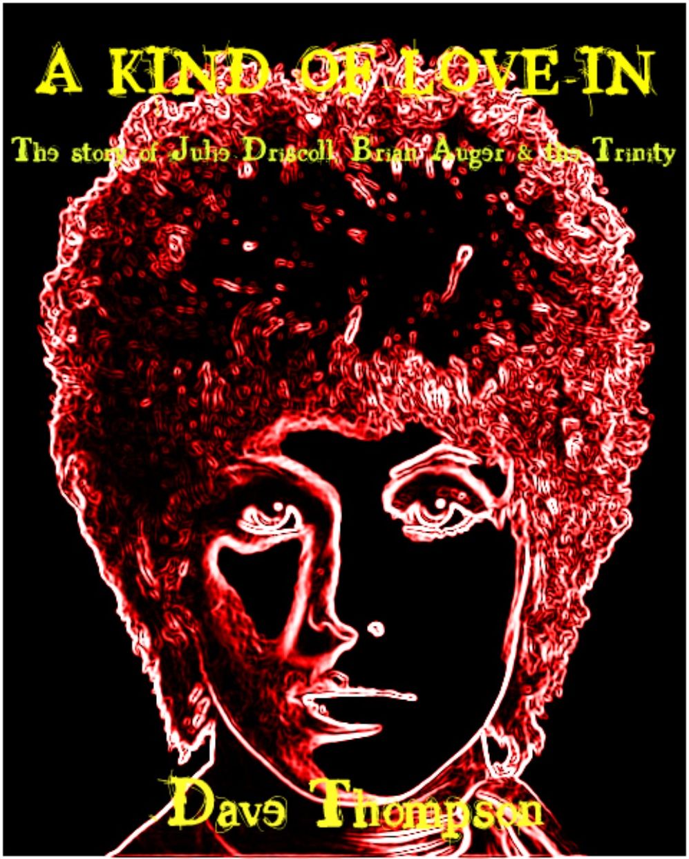 A KIND OF LOVE-IN - The story of Julie Driscoll, Brian Auger & the Trinity