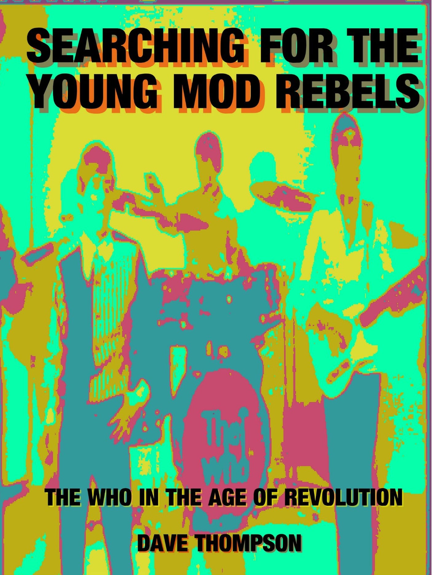 Searching for the Young Mod Rebels - the Who in the Age of Revolution