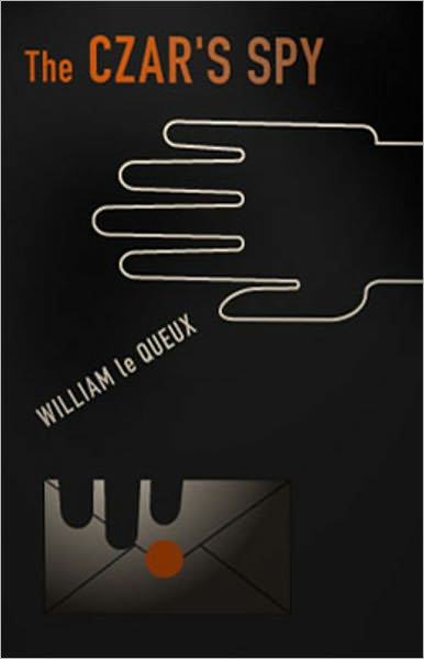 The Czar's Spy: The Mystery of a Silent Love! A Mystery and Detective, Espionage Classic By William le Queux! AAA+++