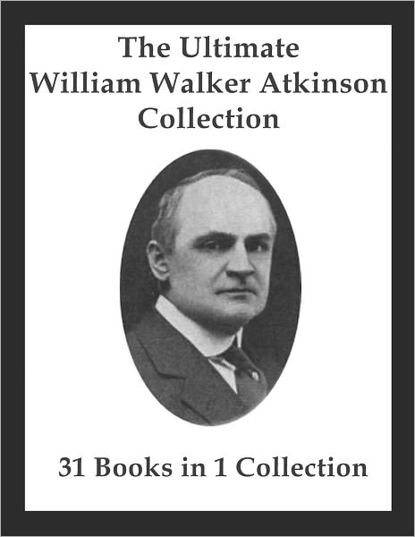 The Ultimate William Walker Atkinson Collection