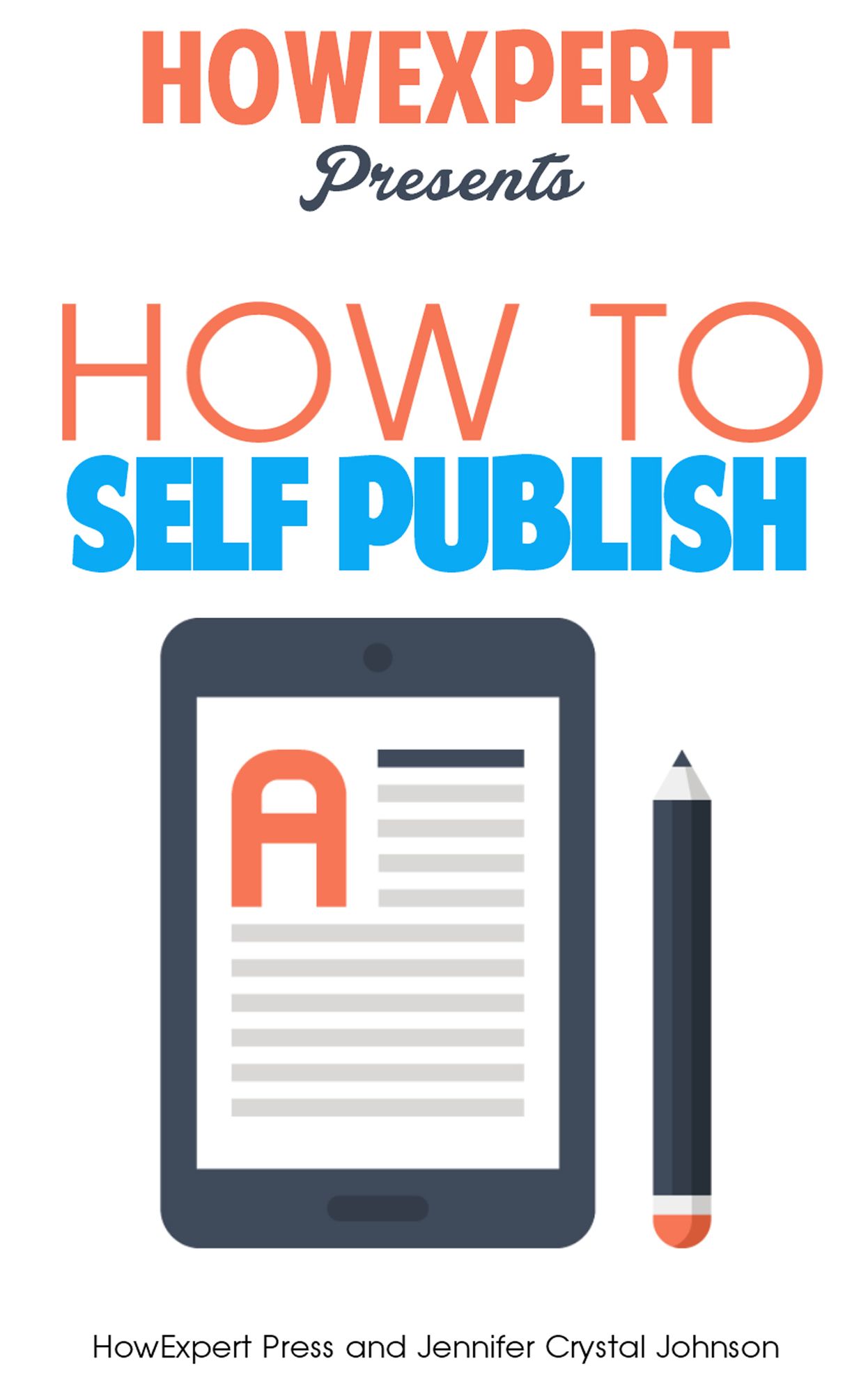 How To Self Publish - Your Step-By-Step Guide to Self Publishing