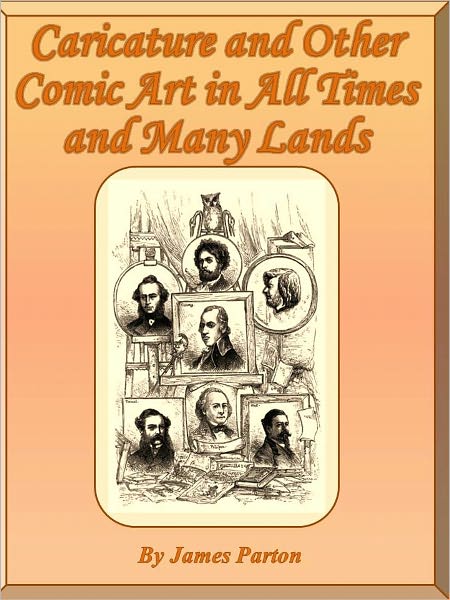 Caricature and Other Comic Art in All Times and Many Lands