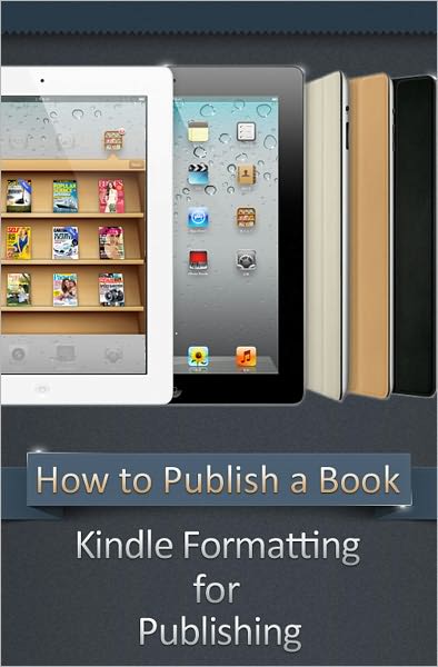 How to Publish a Book: Kindle Formatting for Publishing