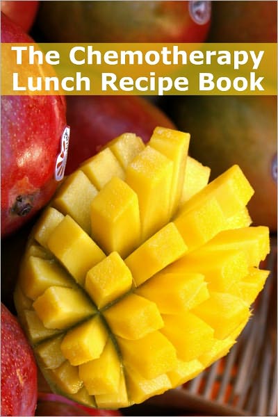 The Chemotherapy Lunch Recipe Book: 45+ Quick and Easy Lunch Recipes for Patients Undergoing Chemotherapy