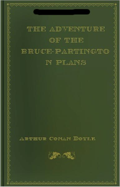 The Adventure of the Bruce-Partington Plans: An Adventure, Mystery/Detective, Short Story Classic By Arthur Conan Doyle! AAA+++