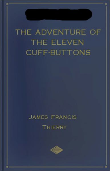 The Adventure of the Eleven Cuff-Buttons: The first novel-length Sherlock Holmes parody! A Humor, Mystery/Detective Classic By James Francis Thierry! AAA+++