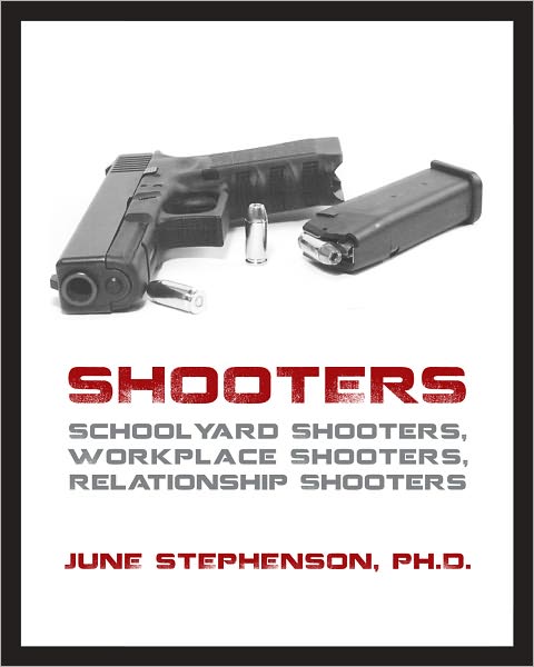 Shooters: Schoolyard Shooters, Workplace Shooters, Relationship Shooters