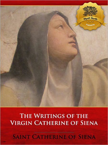 The Writings of the Virgin Catherine of Siena - Enhanced
