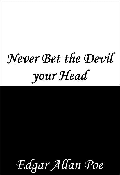 Never Bet the Devil your Head
