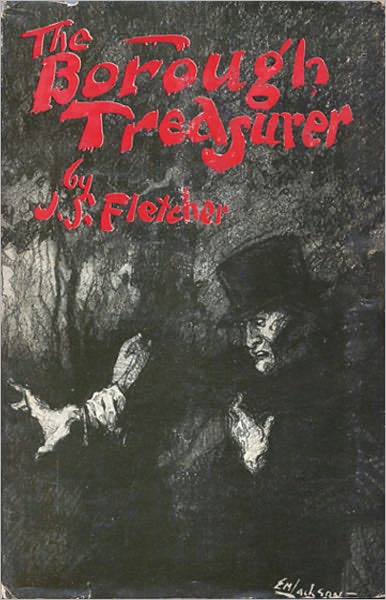 The Borough Treasurer: A Mystery and Detective Classic By J.S. Fletcher! AAA+++