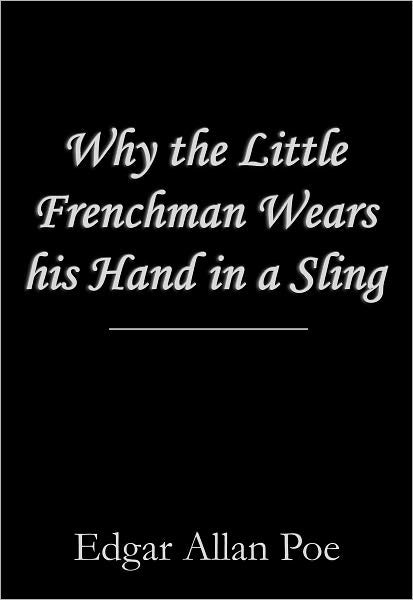 Why the Little Frenchman Wears his Hand in a Sling