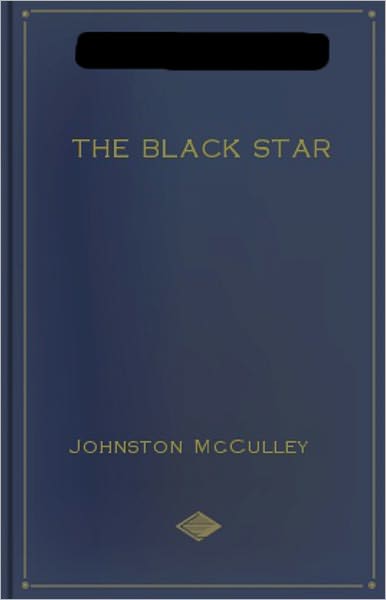 The Black Star: A Mystery and Detective Classic By Johnston McCulley! AAA+++