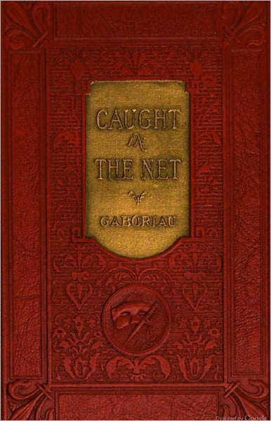 Caught In The Net: A Mystery and Detective Classic By Emile Gaboriau! AAA+++