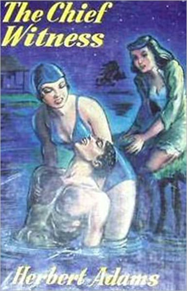 The Chief Witness: A Mystery/Detective, Post-1930 Classic By Herbert Adams! AAA+++