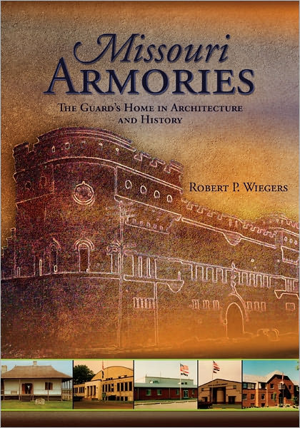 Missouri Armories: The Guard's Home in Architecture and History