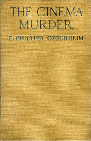 The Cinema Murder: A Mystery/Detective, Pulp Classic By E. Phillips Oppenheim! AAA+++