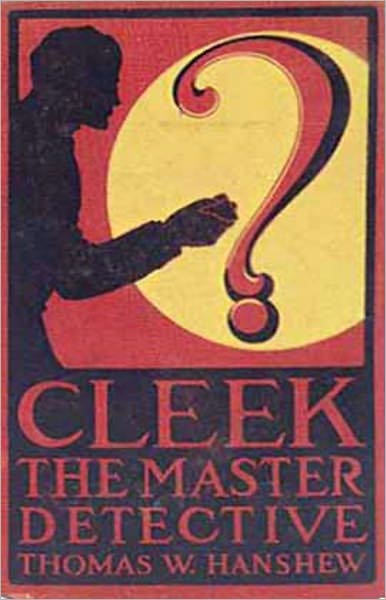 Cleek: The Man of the Forty Faces: A Mystery/Detective, Short Story Collection Classic By Thomas W. Hanshew! AAA+++